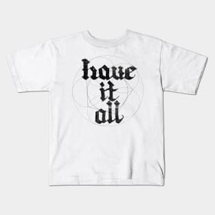 have it all Kids T-Shirt